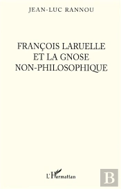 François Laruelle Et La Gnose Non-Philosophique