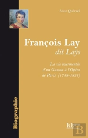 Francois Lay,Dit Lays : La Vie Tourmentee D'Un Gascon A L'Opera
