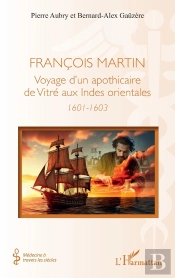 François Martin : Voyage D'Un Apothicaire De Vitré  Aux Indes Orientales  (1601-1603)