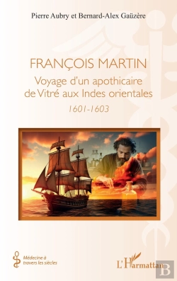 Bertrand.pt - François Martin : Voyage D'Un Apothicaire De Vitré  Aux Indes Orientales  (1601-1603)