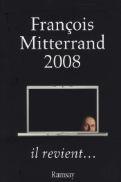 François Mitterrand 2008 ; Il Revient...
