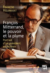 François Mitterrand, Le Pouvoir Et La Plume ; Portrait D'Un Président En Écrivain