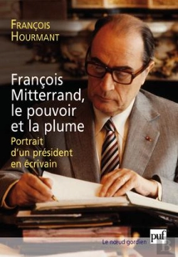 Bertrand.pt - François Mitterrand, Le Pouvoir Et La Plume ; Portrait D'Un Président En Écrivain
