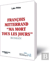 François Mitterrand ; Ma Mort Tous Les Jours