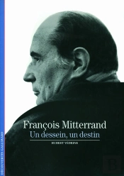 Francois Mitterrand ; Un Dessein, Un Destin