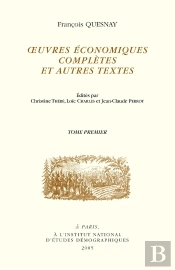 François Quesnay. Oeuvres Économiques Complètes Et Autres Textes
