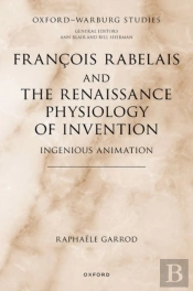 Francois Rabelais And The Renaissance Physiology Of Invention