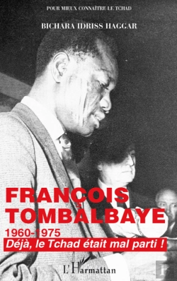 Bertrand.pt - Francois Tombalbaye ; 1960-1975 ; Déjà Le Tchad Était Mal Parti !