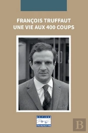 Francois Truffaut : Une Vie Aux 400 Coups