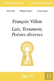 François Villon, Lais, Testaments, Poésies Diverses