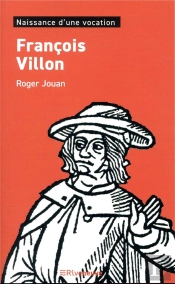 François Villon ; Naissance D'Une Vocation