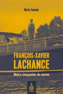 Bertrand.pt - François-Xavier Lachance : Maître Charpentier De Marine