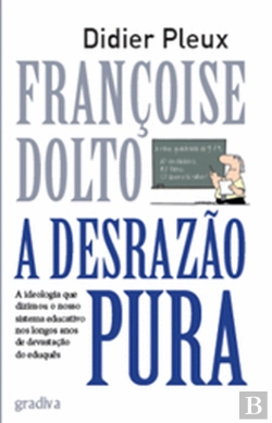 Bertrand.pt - Françoise Dolto - A Desrazão Pura