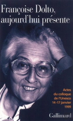 Bertrand.pt - Françoise Dolto, Aujourd'Hui Présente : Dix Ans Après. Actes Du Colloque De L'Unesco, 14-17 Janvier 1999