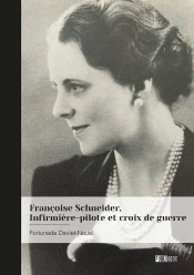 Françoise Schneider, Infirmière-Pilote Et Croix De Guerre