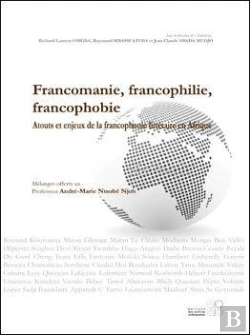 Bertrand.pt - Francomanie, Francophilie, Francophobie ; Atouts Et Enjeux De La Francophonie Littéraire En Afrique
