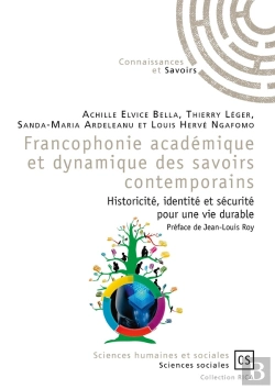 Bertrand.pt - Francophonie Académique Et Dynamique Des Savoirs Contemporains ; Historicité, Identité Et Sécurité Pour Une Vie Durable