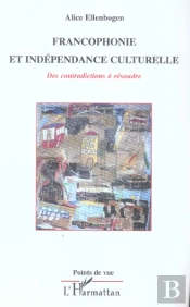 Francophonie Et Independance Culturelle ; Des Contradictions A Resoudre
