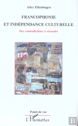 Bertrand.pt - Francophonie Et Independance Culturelle ; Des Contradictions A Resoudre