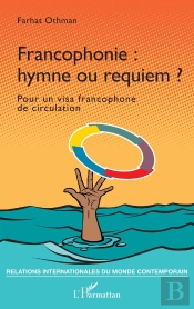 Francophonie : Hymne Ou Requiem ? Pour Un Visa Francophone De Circulation
