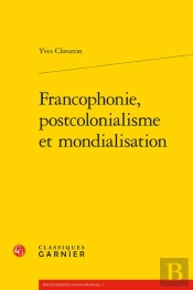 Francophonie, Postcolonialisme Et Mondialisation