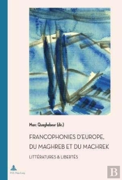 Bertrand.pt - Francophonies D'Europe, Du Maghreb Et Du Machrek : Littératures & Libertés