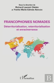 Francophonies Nomades ; Déterritorialisation, Reterritorialisation Et Enracinerrance