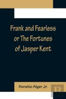 Frank And Fearless Or The Fortunes Of Jasper Kent