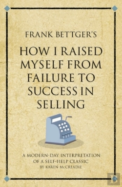 Bertrand.pt - Frank Bettger'S How I Raised Myself From Failure To Success In Selling : A Modern-Day Interpretation Of A Self-Help Classic