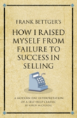 Frank Bettger'S How I Raised Myself From Failure To Success