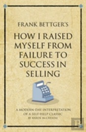 Frank Bettger'S How I Raised Myself From Failure To Success