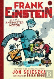 Frank Einstein And The Antimatter Motor (Frank Einstein Series #1)
