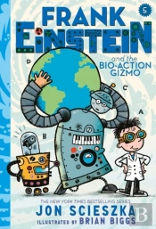 Frank Einstein And The Bio-Action Gizmo (Frank Einstein Series #5)