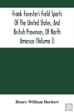 Bertrand.pt - Frank Forester'S Field Sports Of The United States, And British Provinces, Of North America (Volume I)