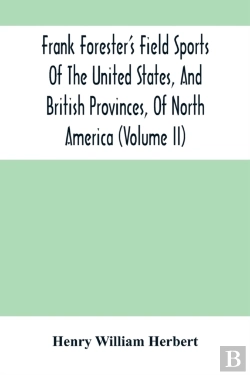 Bertrand.pt - Frank Forester'S Field Sports Of The United States, And British Provinces, Of North America (Volume Ii)