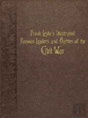Frank Leslie'S Illustrated Famous Leaders And Battles Of The Civil War