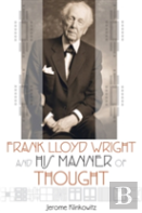 Frank Lloyd Wright And His Manner Of Thought