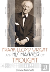 Frank Lloyd Wright And His Manner Of Thought