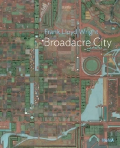 Frank Lloyd Wright: Broadacre City Project