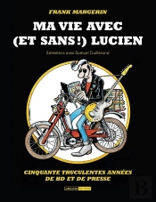Frank Margerin : Ma Vie Avec (Et Sans !) Lucien