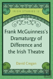 Frank Mcguinnesss Dramaturgy Of Difference And The Irish Theatre