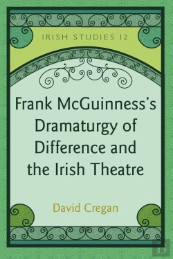 Bertrand.pt - Frank Mcguinnesss Dramaturgy Of Difference And The Irish Theatre