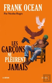 Frank Ocean. Les Garçons Ne Pleurent Jamais