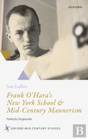 Frank O'Hara'S New York School And Mid-Century Mannerism