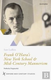 Frank O'Hara'S New York School And Mid-Century Mannerism