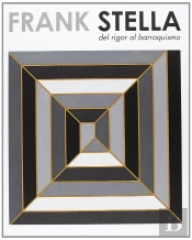 Frank Stella: Del Rigor Al Barroquismo (Cat.Exposicion) (Esp-Ing-Val)
