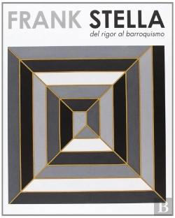 Bertrand.pt - Frank Stella: Del Rigor Al Barroquismo (Cat.Exposicion) (Esp-Ing-Val)
