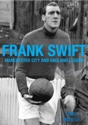 Frank Swift - Manchester City And England Legend