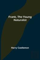 Frank, The Young Naturalist