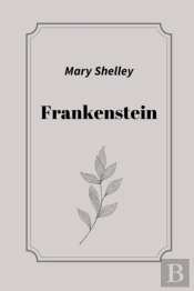 Frankenstein By Mary Shelley